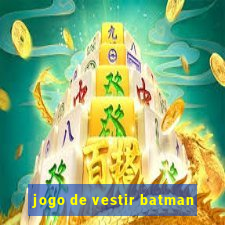 jogo de vestir batman